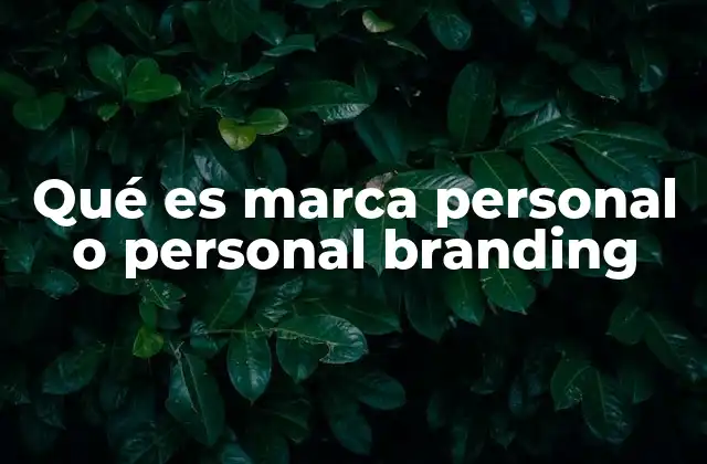 Qué es Marca Personal o Personal Branding