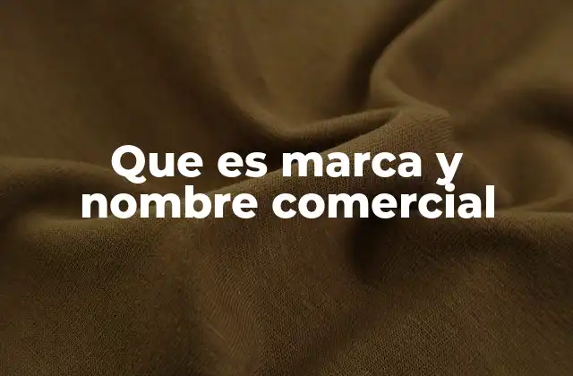 Que es Marca y Nombre Comercial