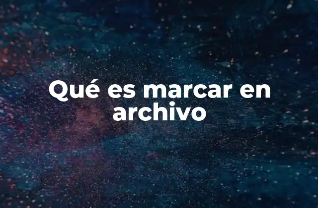 Qué es Marcar en Archivo