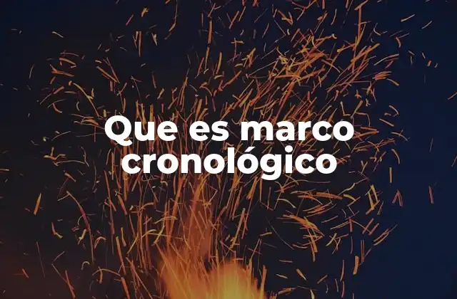 Que es Marco Cronológico