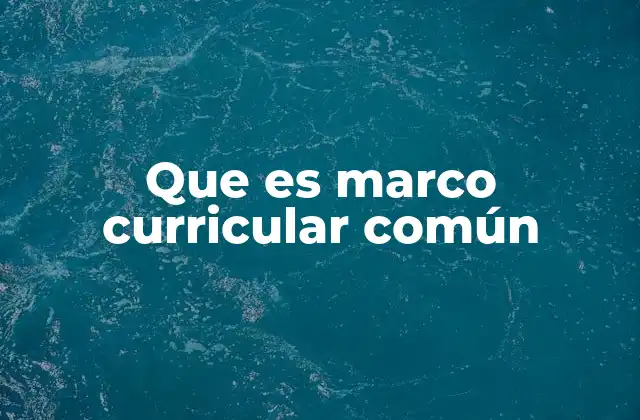 Que es Marco Curricular Común 2 La importancia del marco curricular común en la educación