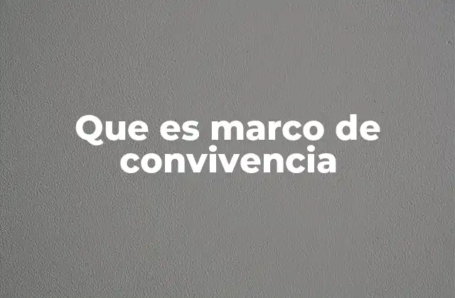 Que es Marco de Convivencia