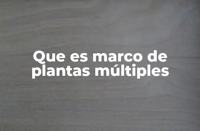 Que es Marco de Plantas Múltiples