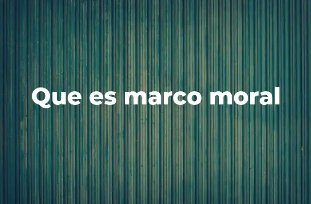 Que es Marco Moral