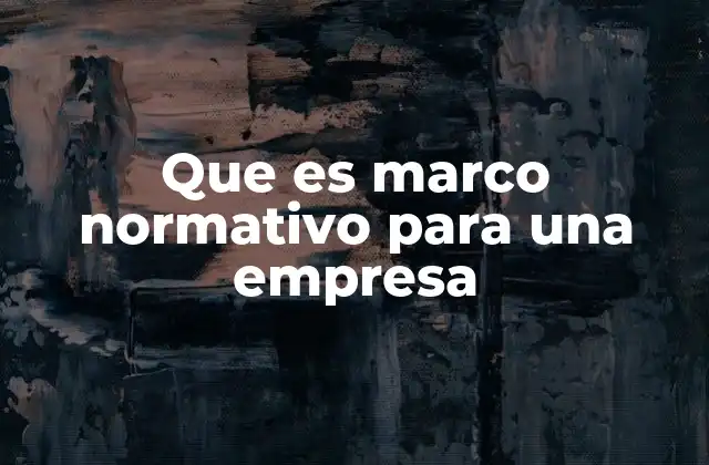 Que es Marco Normativo para una Empresa