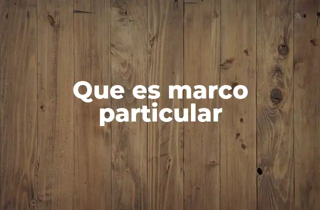 Que es Marco Particular