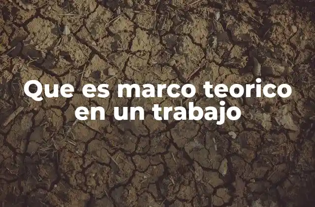 Que es Marco Teorico en un Trabajo
