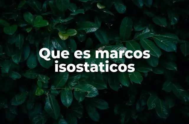 Características y aplicaciones de los marcos isostáticos