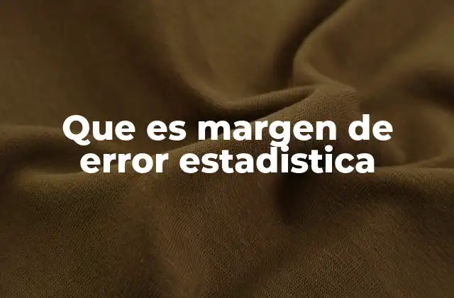 Que es Margen de Error Estadistica