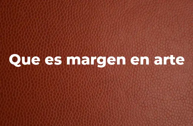 Que es Margen en Arte