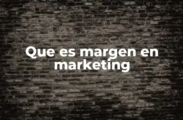 Que es Margen en Marketing