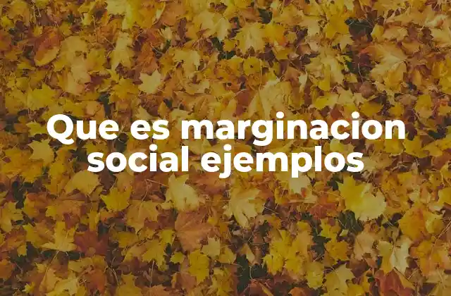 Que es Marginacion Social Ejemplos