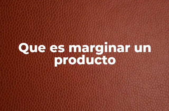 Que es Marginar un Producto