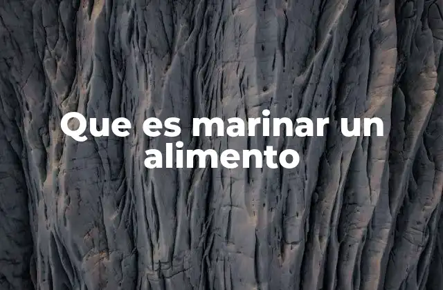 Que es Marinar un Alimento