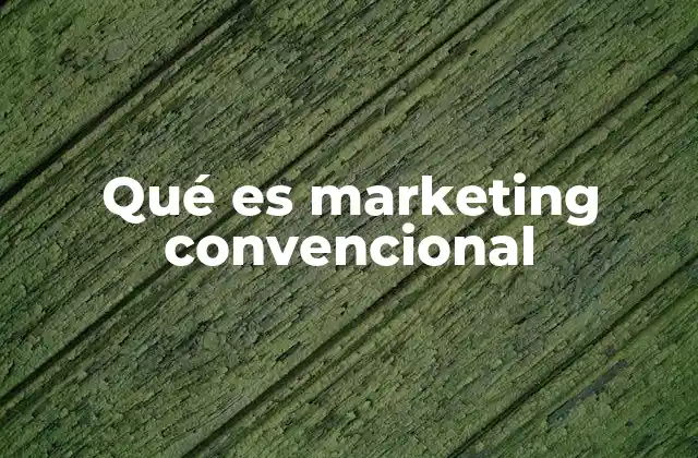 Qué es Marketing Convencional