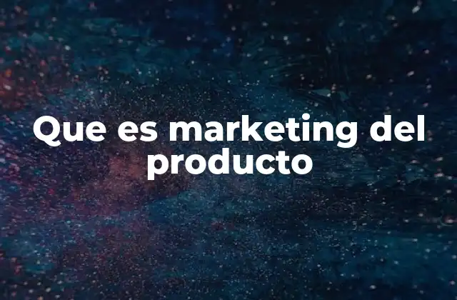 Que es Marketing Del Producto