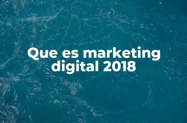 Que es Marketing Digital 2018