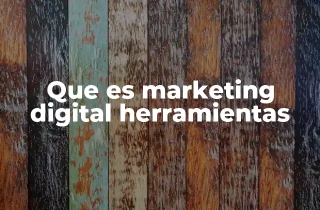 Que es Marketing Digital Herramientas