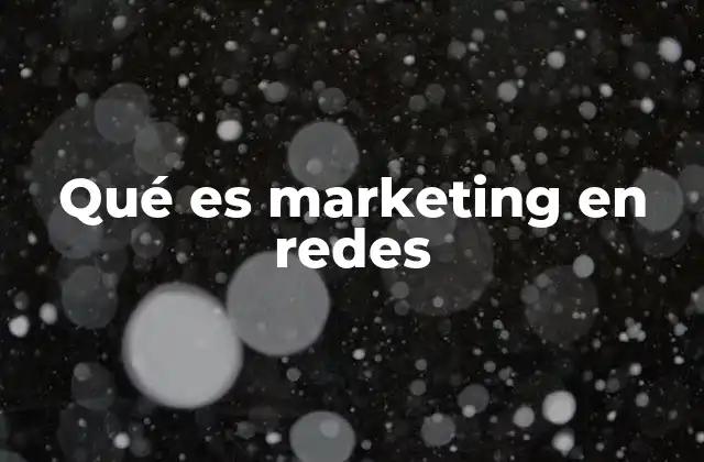 Qué es Marketing en Redes