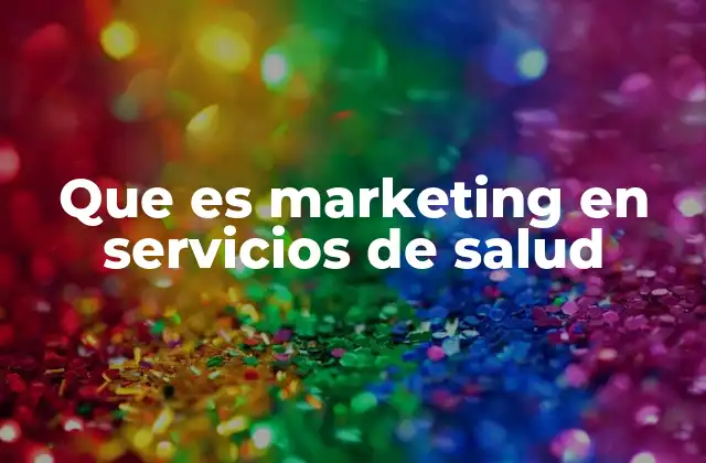 Que es Marketing en Servicios de Salud