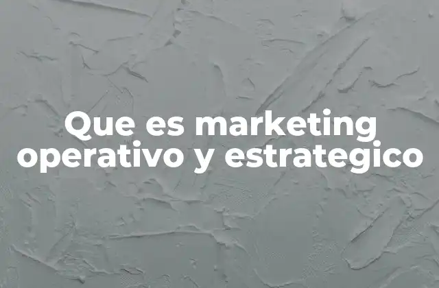 Que es Marketing Operativo y Estrategico