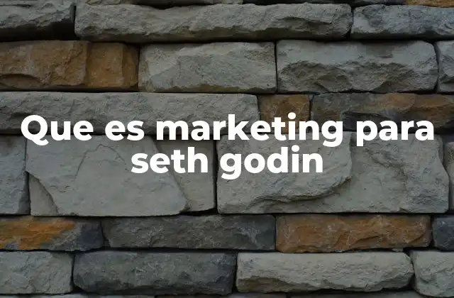 Que es Marketing para Seth Godin