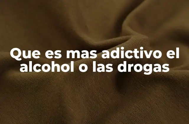 Que es mas Adictivo el Alcohol o las Drogas