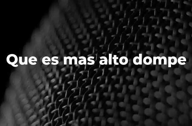 Que es mas Alto Dompe