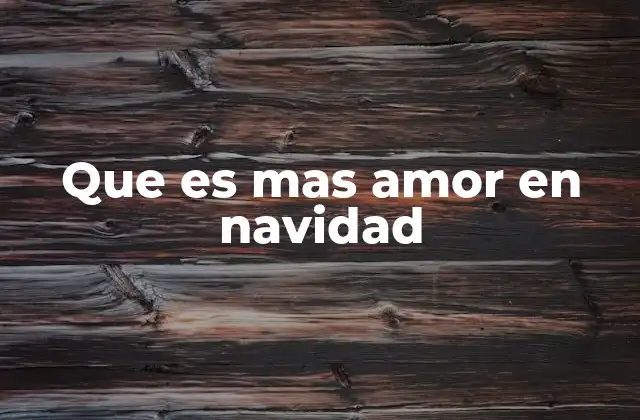 Que es mas Amor en Navidad