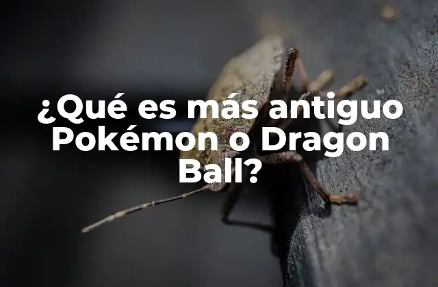 ¿qué es Más Antiguo Pokémon o Dragon Ball?