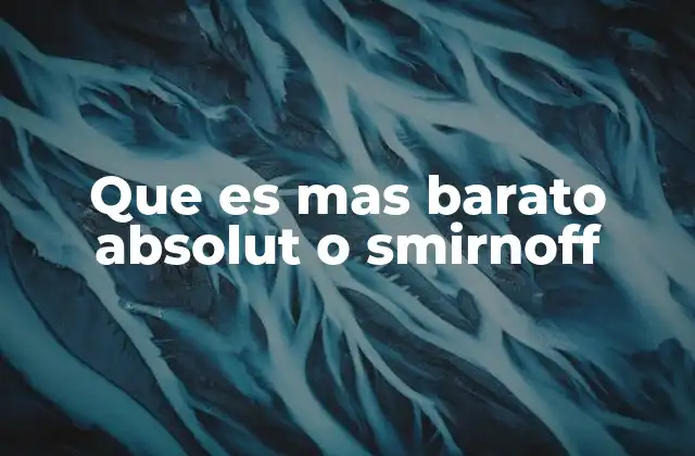 Que es mas Barato Absolut o Smirnoff