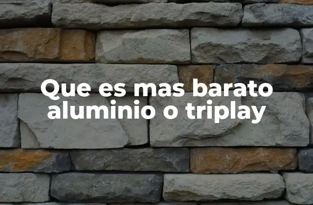 Que es mas Barato Aluminio o Triplay