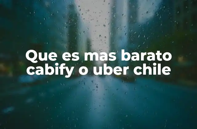 Que es mas Barato Cabify o Uber Chile