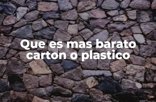 Que es mas Barato Carton o Plastico