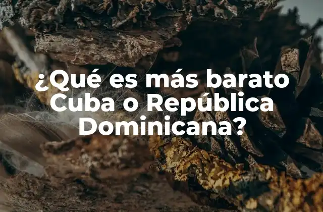 ¿qué es Más Barato Cuba o República Dominicana?