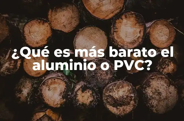 ¿qué es Más Barato el Aluminio o Pvc?