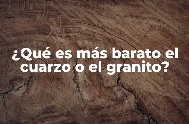 ¿qué es Más Barato el Cuarzo o el Granito?