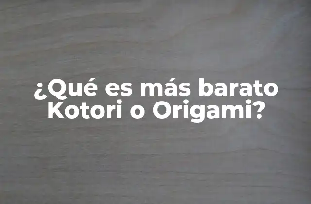 ¿qué es Más Barato Kotori o Origami?