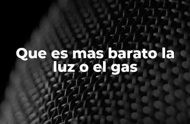 Que es mas Barato la Luz o el Gas