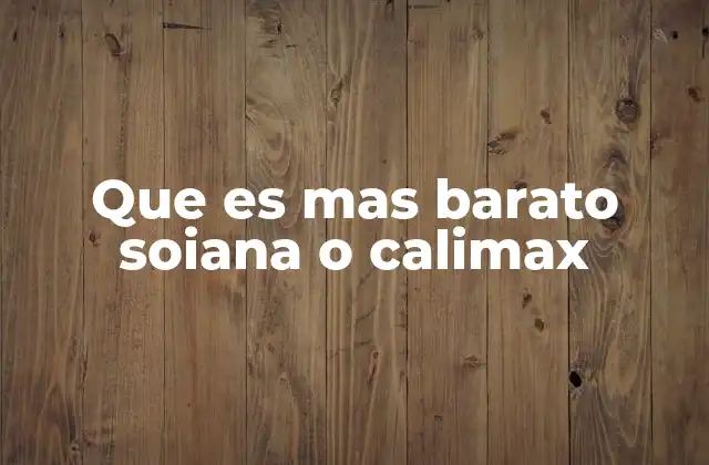 Que es mas Barato Soiana o Calimax