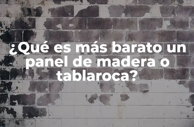 ¿qué es Más Barato un Panel de Madera o Tablaroca?