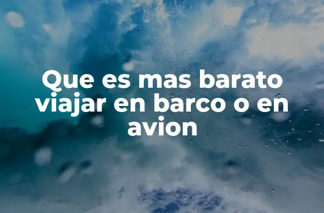 Que es mas Barato Viajar en Barco o en Avion