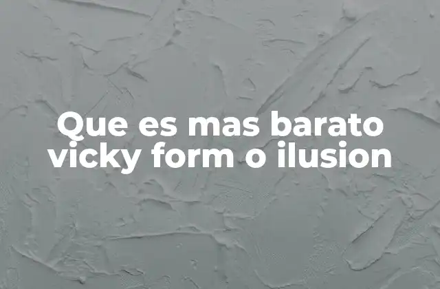 Que es mas Barato Vicky Form o Ilusion 2 Diferencias entre Vicky Form e Ilusión sin mencionar directamente la palabra clave