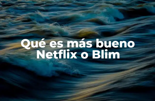 Qué es Más Bueno Netflix o Blim