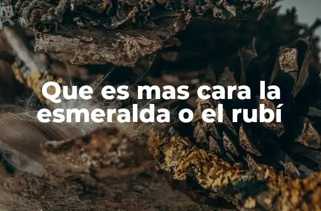 Que es mas Cara la Esmeralda o el Rubí
