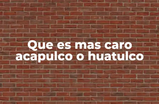Que es mas Caro Acapulco o Huatulco