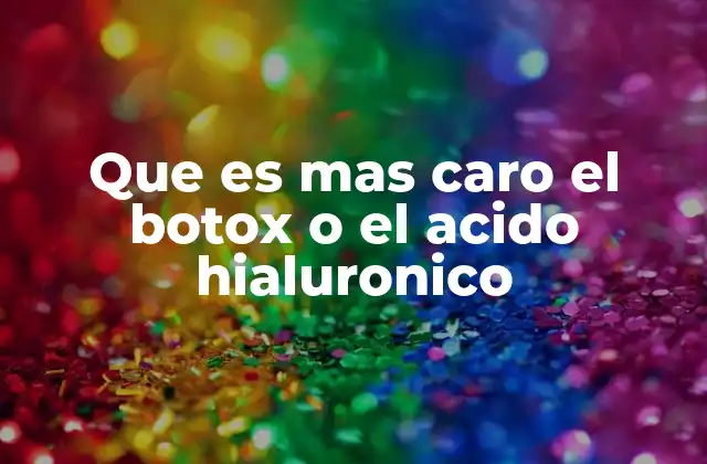 Que es mas Caro el Botox o el Acido Hialuronico
