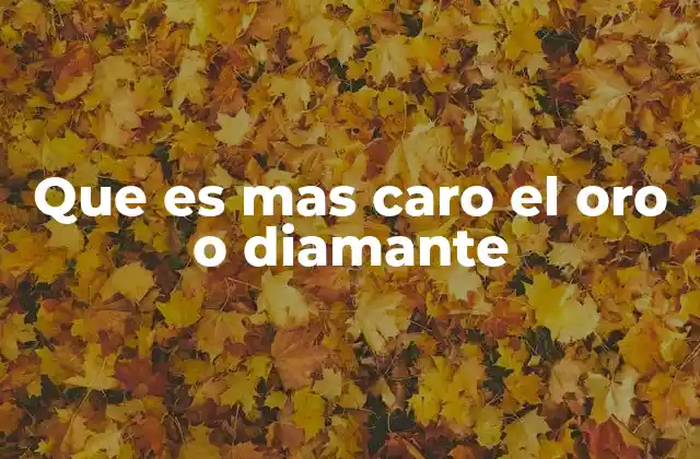 Que es mas Caro el Oro o Diamante