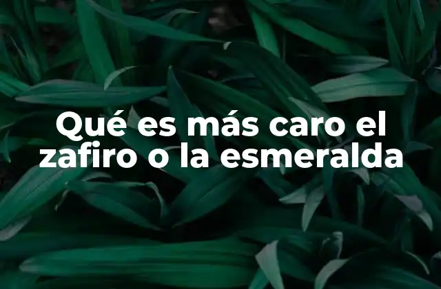 Qué es Más Caro el Zafiro o la Esmeralda