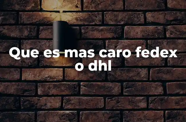 Que es mas Caro Fedex o Dhl 2 Comparando precios entre FedEx y DHL sin mencionar directamente las empresas